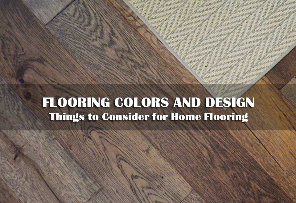 Floor Colors and Design | Things to Consider for Home Flooring