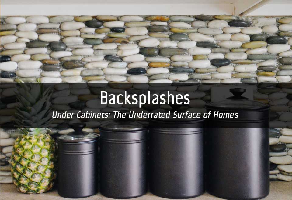 Backsplashes | Under Cabinets: The Underrated Surface of Homes