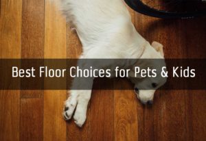 floor choices for pets and kids