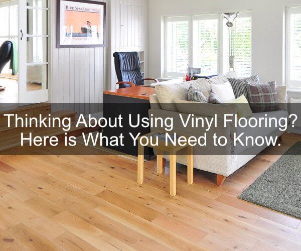Thinking about using vinyl flooring? Here is what you need to know.