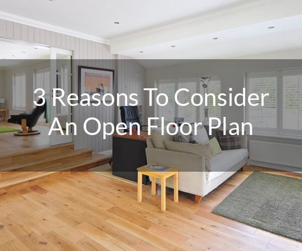 3 Reasons To Consider An Open Floor Plan (So you can see your hardwood flooring better.)