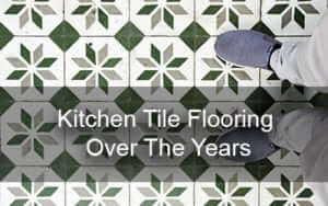 Kitchen Tile Flooring Over The Years | The Carpet Center