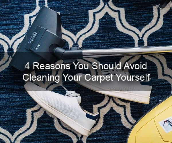 4 Reasons You Should Avoid Cleaning Your Carpet Yourself