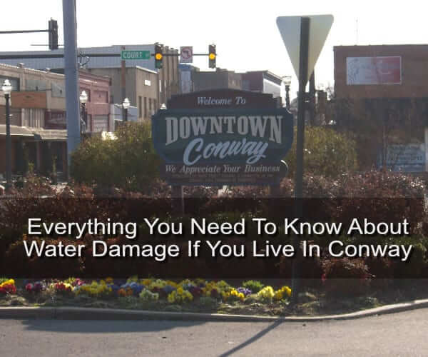 Everything You Need To Know About Water Damage If You Live In Conway