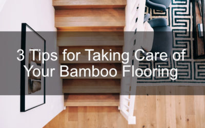 3 Tips for Taking Care of Your Bamboo Flooring